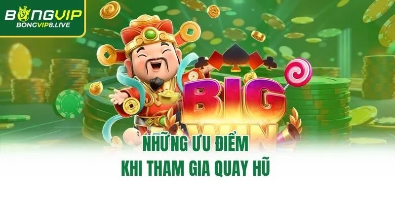 Những ưu điểm khi tham gia quay hũ